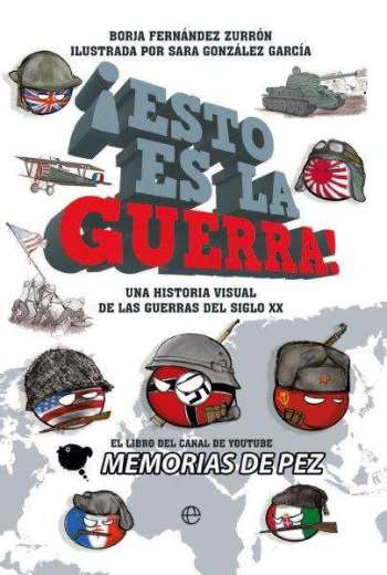 Esto es la guerra. Una historia visual de las guerras del siglo XX