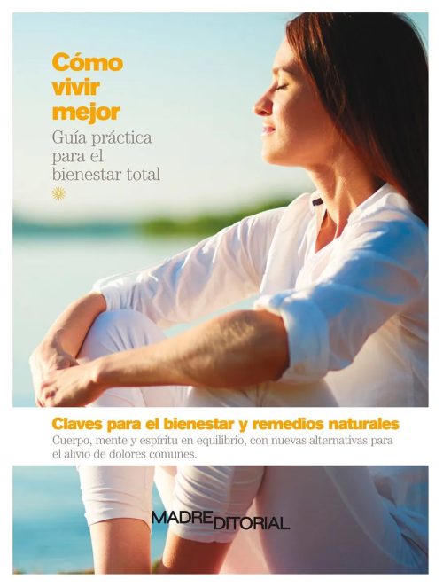 Cómo vivír mejor - Claves para el bienestar y remedios naturales